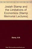 Josiah Stamp and the limitations of economics : the Stamp Memorial Lecture delivered before the University of London on 24 November 1970