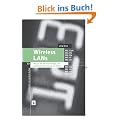 Wireless LANs: 802.11-WLAN-Technologie und praktische Umsetzung im Detail