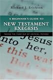 A Beginners Guide to New Testament Exegesis: Taking the Fear Out of Critical Method