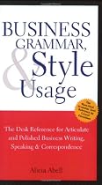 Business Grammar, Style & Usage: A Desk Reference for Articulate & Polished Business Writing & Speaking