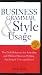 Business Grammar, Style & Usage: The Most Used Desk Reference for Articulate and Polished Business Writing and Speaking by Executives Worldwide