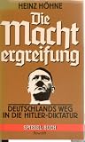 Die Machtergreifung - Deutschlands Weg in die Hitler- Diktatur. - Heinz H&ouml;hne
