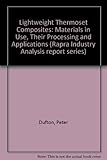 Lightweight thermoset composites : materials in use, their processing and applications : a report from Rapra's Industry Analysis and Publishing Group