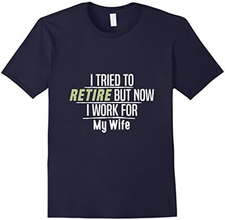 Men's I Tried To Retire, But Now I'm Working For My Wife T-Shirt XL Navy