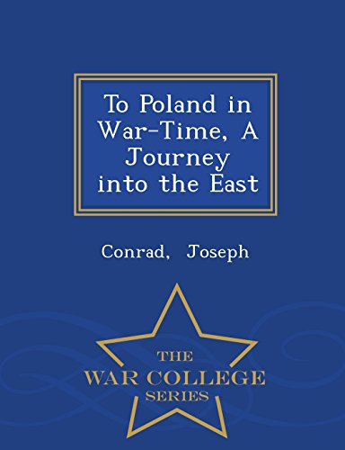 To Poland in War-Time, A Journey into the East - War College Series