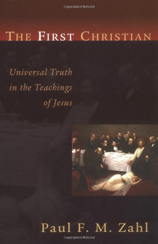 The First Christian: Universal Truth in the Teachings of Jesus