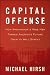 Capital Offense: How Washington's Wise Men Turned America's Future Over to Wall Street Image of Capital Offense: How Washington's Wise Men Turned America's Future Over to Wall Street