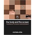 The Body And the Screen (Theories of Internet Spectatorship) (Hardcover)