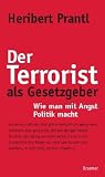 Der Terrorist als Gesetzgeber: Wie man mit Angst Politik macht - Heribert Prantl