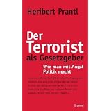 Der Terrorist als Gesetzgeber: Wie man mit Angst Politik machtvon "Heribert Prantl"