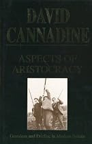 Aspects of Aristocracy: Grandeur and Decline in Modern Britain