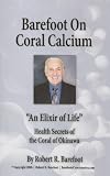 Barefoot on Coral Calcium: An Elixir of Life? Health Secrets of Coral of Okinawa