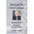 Barefoot on Coral Calcium: An Elixir of Life? Health Secrets of Coral of Okinawa by Robert R. Barefoot
