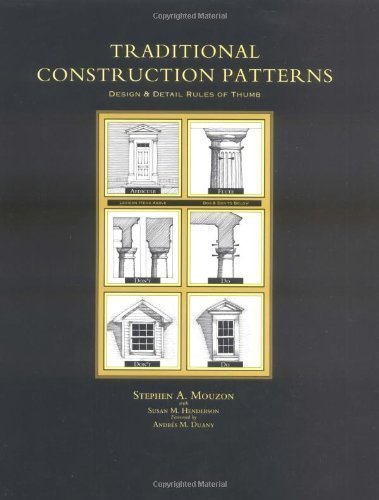 Traditional Construction Patterns: Design and Detail Rules-of-Thumb by Stephen Mouzon Published by McGraw-Hill Professional 1st (first) edition (2004) Paperback