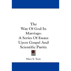 The Way of God in Marriage: A Series of Essays Upon Gospel and Scientific Purity