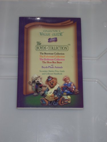 Collector's Value Guide 1997, the Boyds Collection: The Bearstone Collection, the Folkstone Collection, the Dollstone Collection. the Shoe Box Bears ... Plush Animals : Secondary Market Price guid