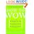 How to Wow: Proven Strategies for Presenting Your Ideas, Persuading Your Audience, and Perfecting Your Image