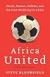 Africa United: Soccer, Passion, Politics, and the First World Cup in Africa