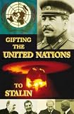 Gifting the United Nations to Stalin