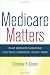 Medicare Matters: What Geriatric Medicine Can Teach American Health Care (California/Milbank Books on Health and the Public)