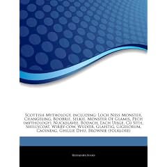 Articles on Scottish Mythology, Including: Loch Ness Monster, Changeling, Boobrie, Selkie, Monster of Glamis, Pech (Mythology), Nuckelavee, Bodach, Ea