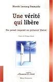 Une vérité qui libère : Du passé imposé au présent libéré Une vérité qui libère : Du passé imposé au présent libéré