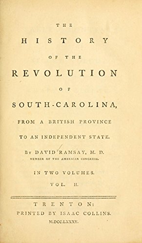 The History of the Revolution of South-Carolina: From a British Province to an Independent State