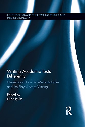 Writing Academic Texts Differently: Intersectional Feminist Methodologies and the Playful Art of Writing (Routledge Advances in Feminist Studies and Intersectionality)