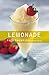 Lemonade: 50 Cool Recipes for Classic, Flavored, and Hard Lemonades and Sparklers (50 Series)