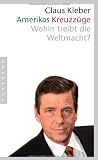 Amerikas Kreuzz&uuml;ge - Wohin treibt die Weltmacht? - Claus Kleber