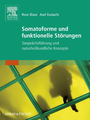 Somatoforme und funktionelle Störungen: Gesprächsführung und naturheilkundliche Konzepte (German Edition)