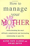 How To Manage Your Mother
