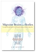 Migraine Brains and Bodies: A Comprehensive Guide to Solving the Mystery of Your Migraines