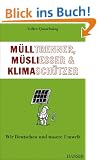 M�lltrenner, M�sliesser und Klimasch�tzer: Wir Deutschen und unsere Umwelt