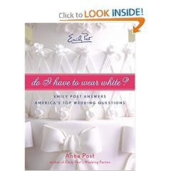 Do I Have To Wear White?: Emily Post Answers America's Top Wedding Questions
