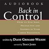 back in control how to stay sane productive and inspired in your career transition