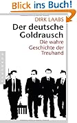 Der deutsche Goldrausch: Die wahre Geschichte der Treuhand
