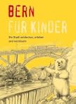 Bern f�r Kinder: Die Stadt erleben, e...