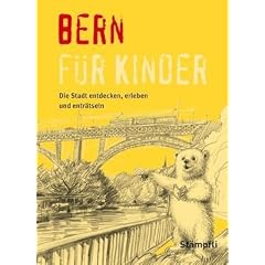 Bern f�r Kinder: Die Stadt erleben, entdecken und entr�tseln