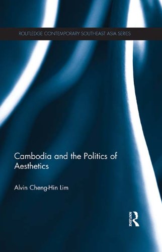 Cambodia and the Politics of Aesthetics (Routledge Contemporary Southeast Asia Series)