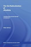 The De-Radicalization of Jihadists: Transforming Armed Islamist Movements (Contemporary Terrorism Studies)