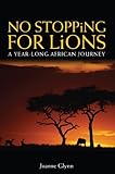 No stopping for lions : a year-long African journey
