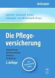 Die Pflegeversicherung: Handbuch zur Begutachtung, Qualit tspr fung, Beratung und Fortbildung