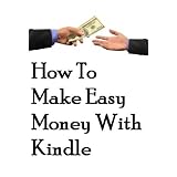 HowToMakeEasyMoneyWithKindle-QuickAndEasyMoneyMakingSecretsRevealed