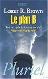 Le plan B : Pour un pacte �cologique mondial
