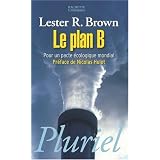 Le plan B : Pour un pacte �cologique mondialpar Lester R. Brown