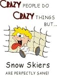 CRAZY PEOPLE DO CRAZY THINGS BUT Snow Skiers ARE PERFECTLY SANE! Apron (Various Colors Available)