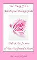 The Young Girl's Astrological Dating Guide: Unlock the Secrets of Your Boyfriend's Heart