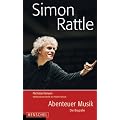 Simon Rattle: Abenteuer der Musik. Die Biografie