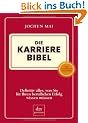 Die Karriere Bibel: Definitiv alles, was Sie f�r Ihren beruflichen Erfolg wissen m�ssen